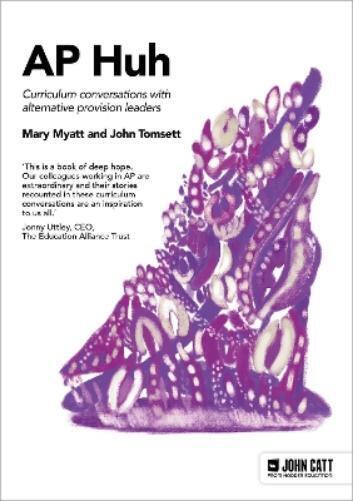 Mary Myatt John Tomsett Alternative Provision Huh (Tascabile)