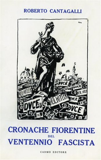 Cantagalli,Roberto. - Cronache fiorentine del ventennio fascista.