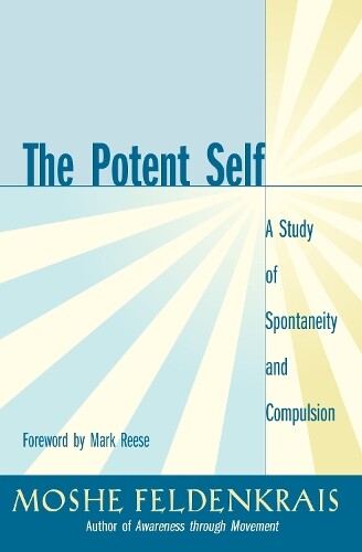 Moshe Feldenkrais The Potent Self (Tascabile)