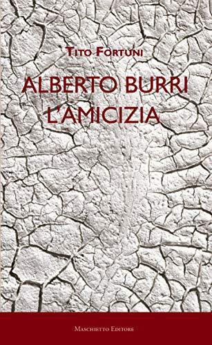 9788863941036 Alberto Burri. L'amicizia: arte saggistica - Tito Fortuni