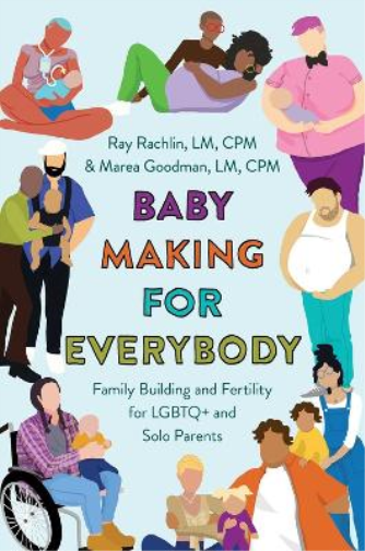 Ray Rachlin LM CPM Marea Goodman, LM, CPM Baby Making for Everybody (Tascabile)