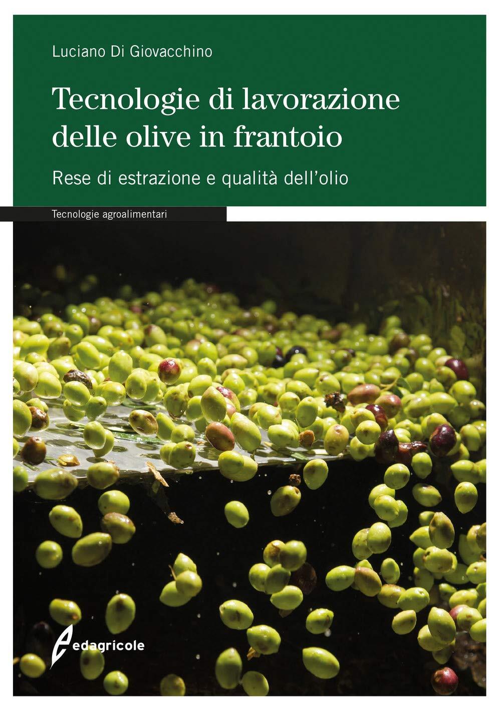 9788850656011 Tecnologie di lavorazione delle olive in frantoio....tà dell'olio