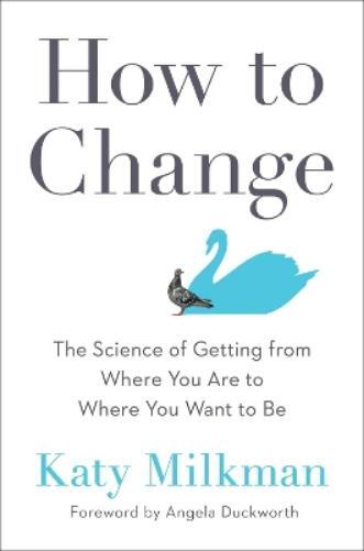 Katy Milkman Angela Duckworth How to Change (Copertina rigida)
