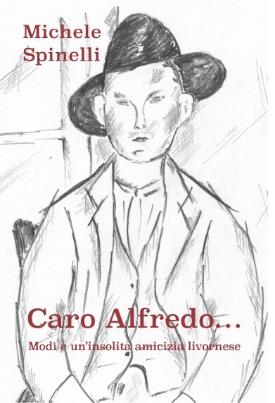 Caro Alfredo...Modi e un'insolita amicizia livornese - [CTL Editore Livorno]
