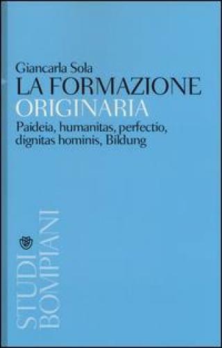 FORMAZIONE ORIGINARIA. PAIDEIA, HUMANITAS, PERFECTIO, DIGNITAS HOMINIS SOLA GIAN