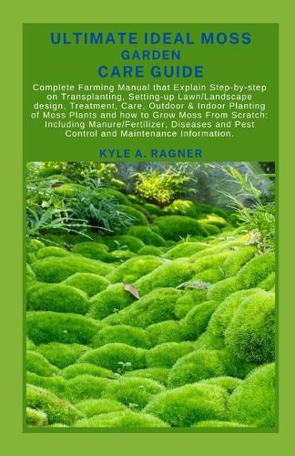 Kyle A Ragner Ultimate Ideal Moss Garden Care Guide (Tascabile)