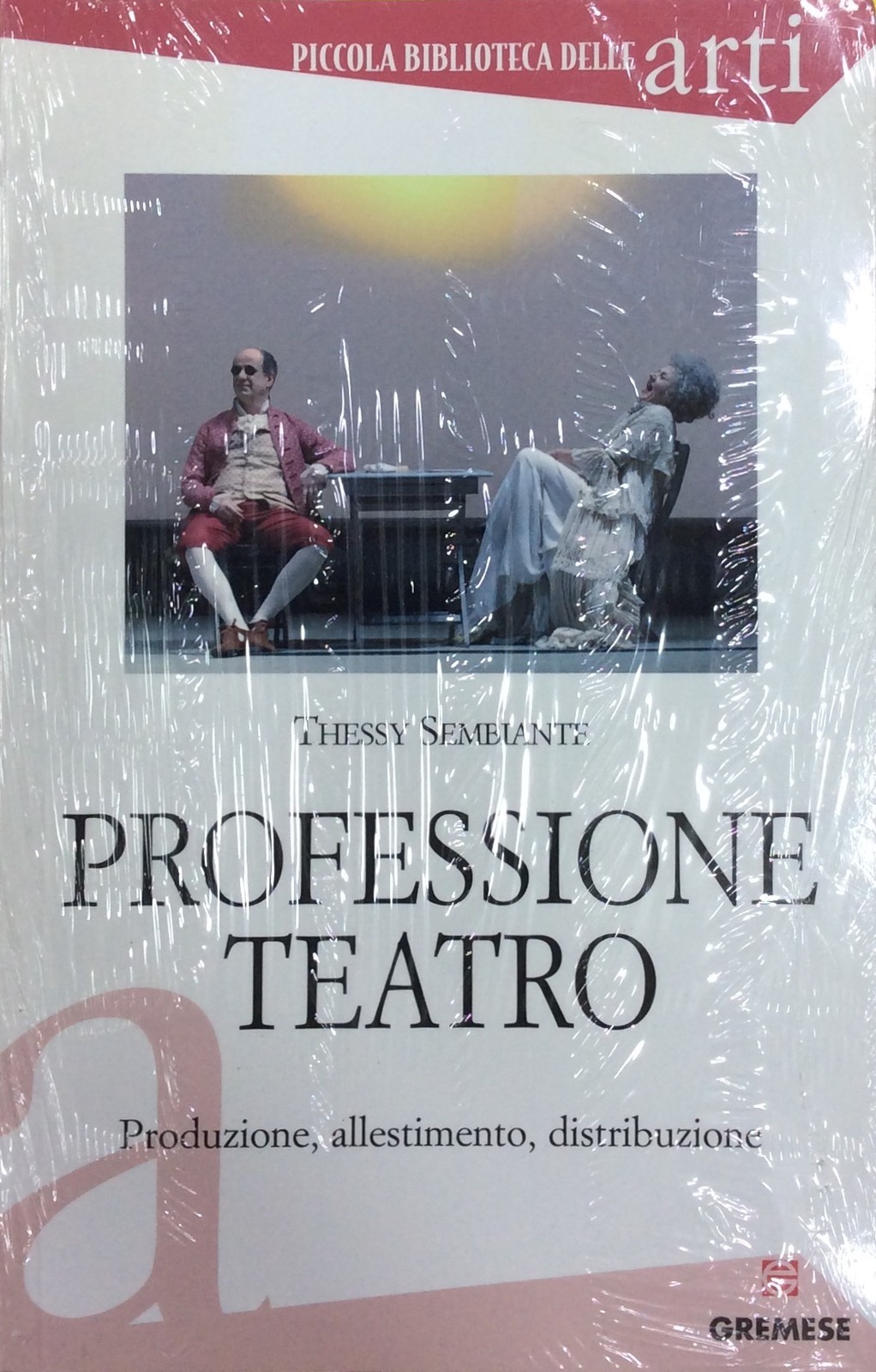 Professione teatro. Produzione, allestimento... - T.Sembiante - Ed.Gremese