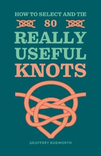 Geoffrey Budworth How to Select and Tie 80 Really Useful Knots (Tascabile)