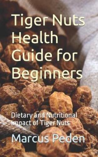 Marcus Peden Tiger Nuts Health Guide for Beginners (Tascabile)
