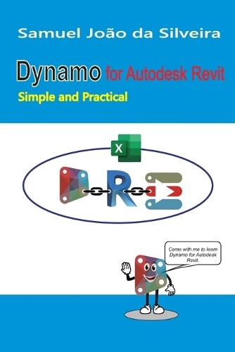 Samuel João Da Silveira Dynamo for Autodesk Revit (Tascabile)