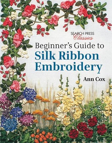 Ann Cox Beginner's Guide to Silk Ribbon Embroidery (Tascabile)