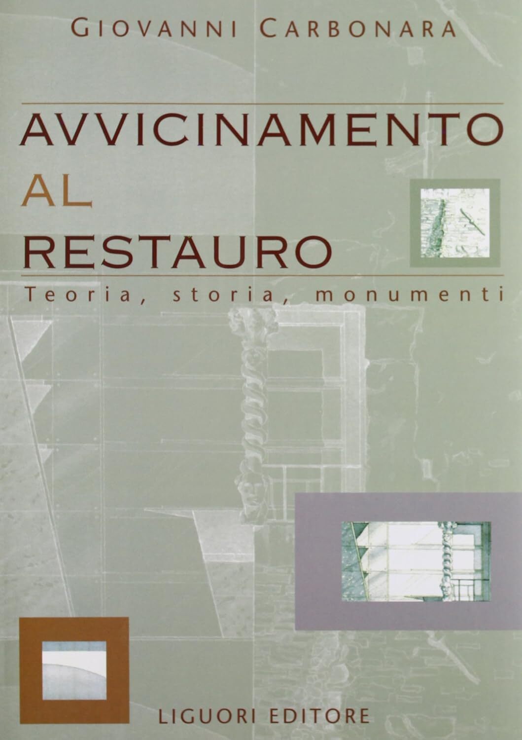 9788820723125 Avvicinamento al restauro. Teoria, storia, monumenti - Giovanni Ca