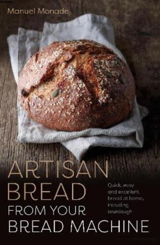 Manuel Monade Artisan Bread from Your Bread Machine (Tascabile) Head Start