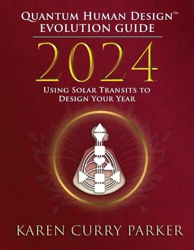 Karen Curry Parker 2024 Quantum Human Design(TM) Evolution Guide (Tascabile)