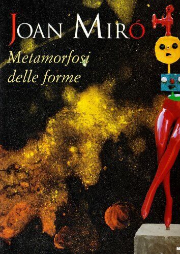 Joan Miró. Metamorfosi delle forme. Catalogo della mostra (Milano, 15