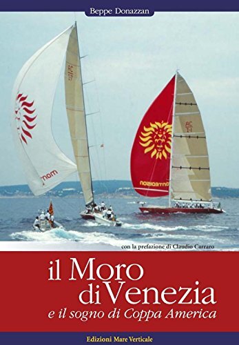 9788897173731 Il Moro di Venezia e il sogno di Coppa America - Beppe Donazzan