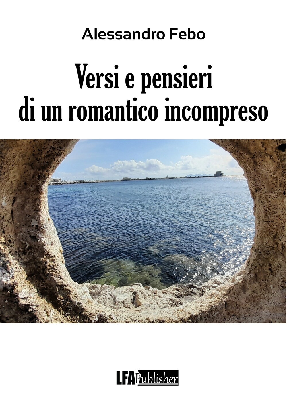 Versi e pensieri di un romantico incompreso - [LFA Publisher]