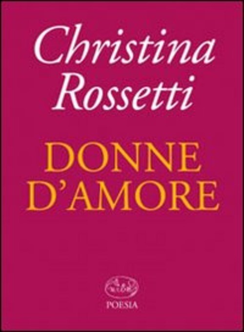 DONNE D'AMORE ROSSETTI CHRISTINA G