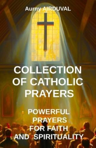 Aurny Airduval Collection of Catholic Prayers (Tascabile) Religion