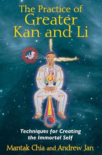 Mantak Chia Andrew Jan The Practice of Greater Kan and Li (Tascabile)