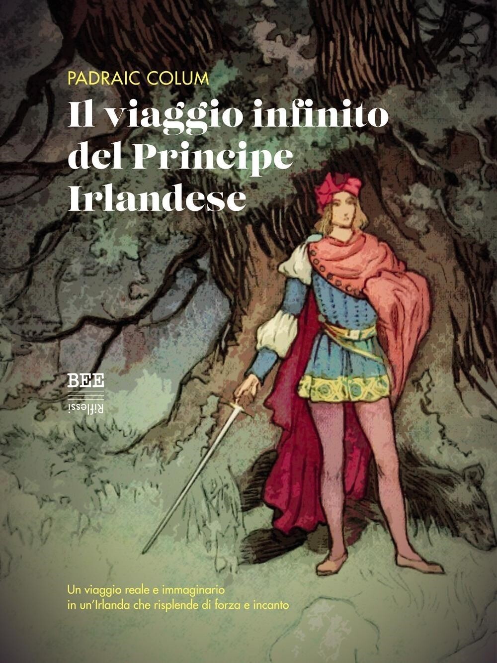 Libri Padraic Colum - Il Viaggio Infinito Del Principe Irlandese