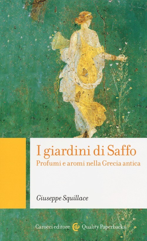 I giardini di Saffo. Profumi e aromi nella Grecia antica - Squillace Giuseppe