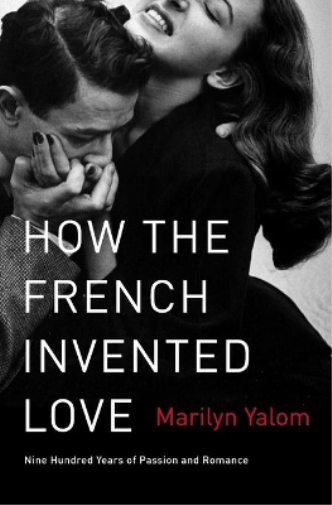 Marilyn Yalom How the French Invented Love (Tascabile)