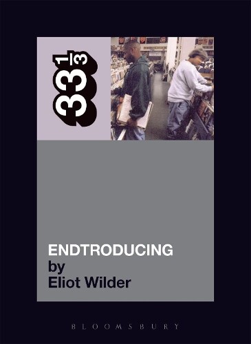Eliot Wilder DJ Shadow's Endtroducing (Tascabile) 33 1/3