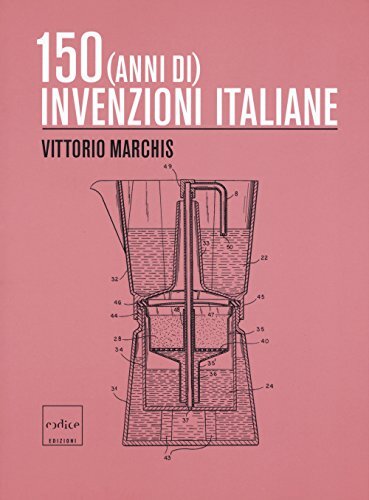 9788875787011 150 (anni di) invenzioni italiane - Vittorio Marchis