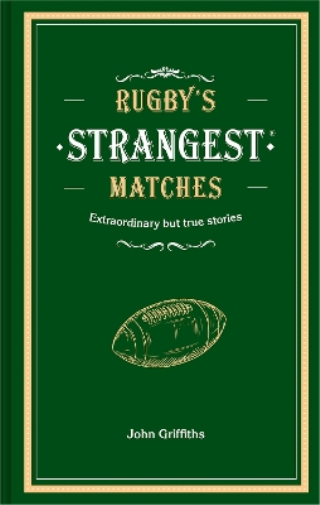John Griffiths Rugby's Strangest Matches (Copertina rigida)