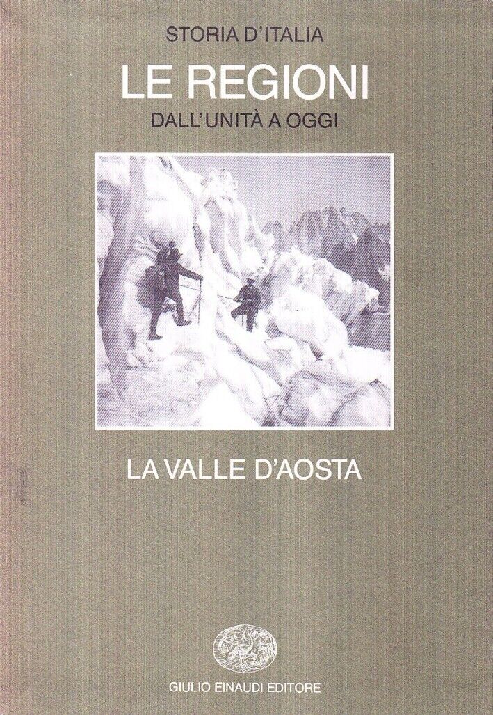 Storia d'Italia. Le regioni dall'Unità ad oggi. Vol. 12: La Valle d'aosta