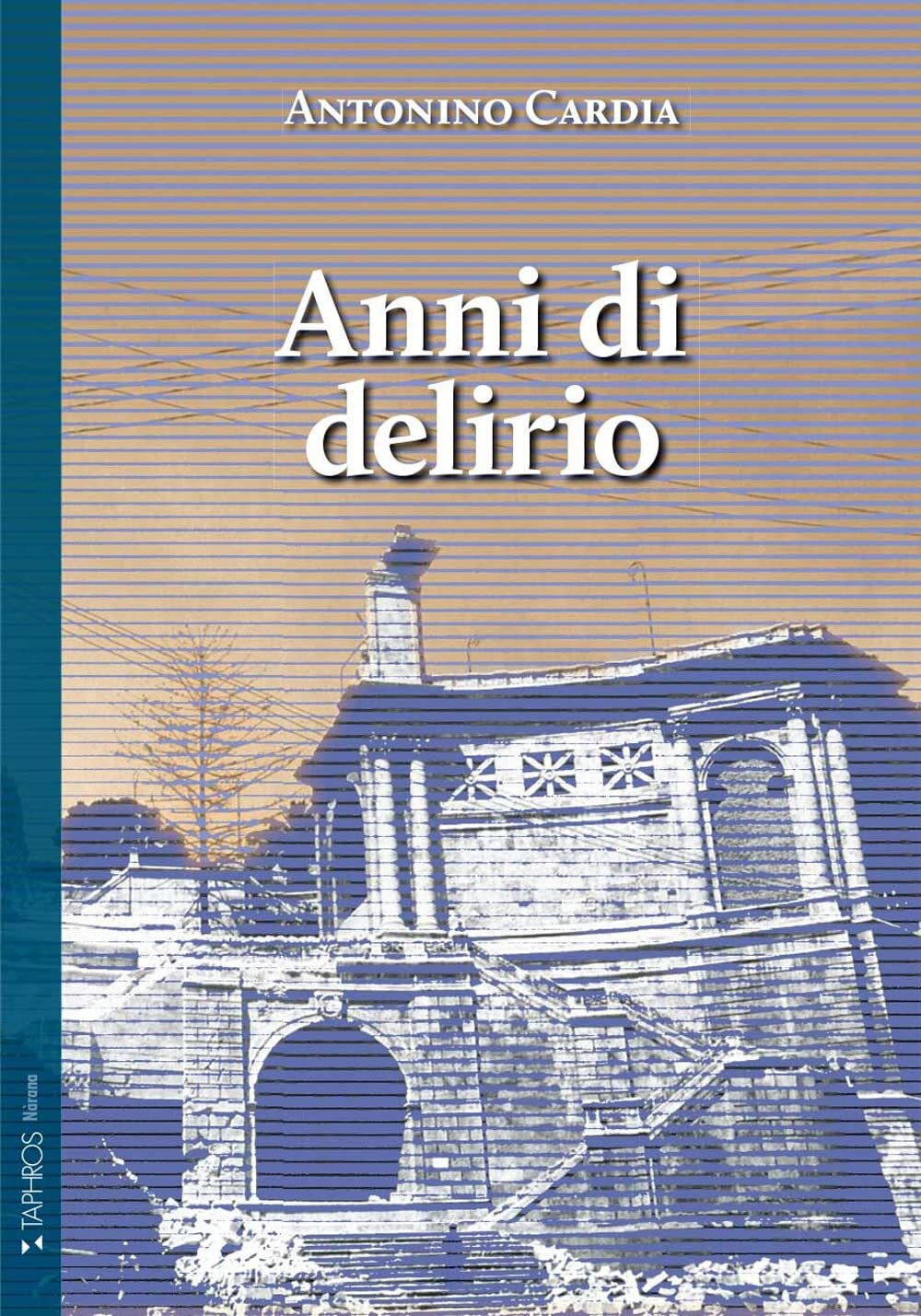 9788874322275 Anni di delirio - Antonino Cardia