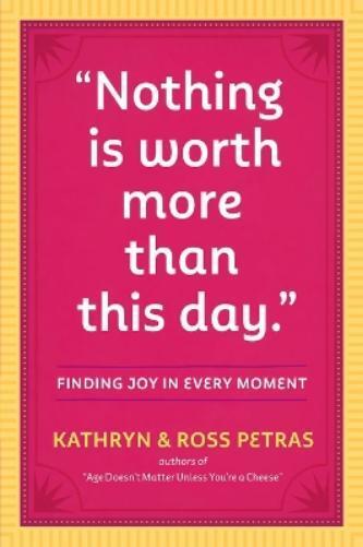 Ross Petras Kathryn Petras "Nothing Is Worth More Than This Day." (Tascabile)