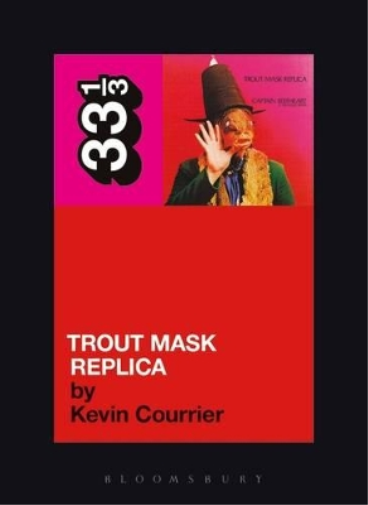Kevin Courrier Captain Beefheart's Trout Mask Replica (Tascabile) 33 1/3