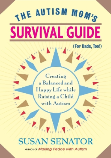 Susan Senator The Autism Mom's Survival Guide (for Dads, too!) (Tascabile)