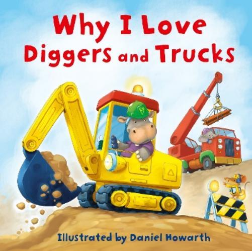 Daniel Howarth Why I Love Diggers and Tr (Libro di cartone) (PRESALE 29/08/2024)