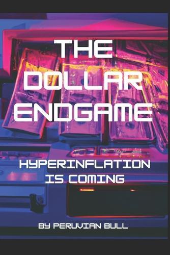 Peruvian Bull The Dollar Endgame (Tascabile)