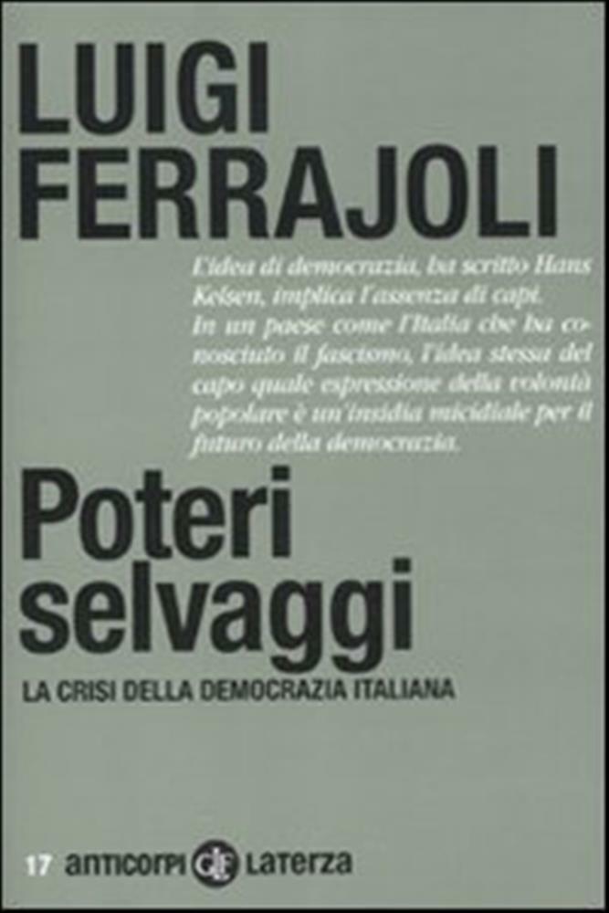 Poteri selvaggi. La crisi della democrazia italiana - Ferrajoli Luigi