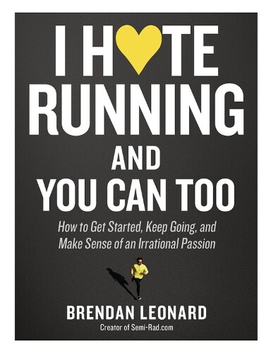 Brendan Leonard I Hate Running and You Can Too (Tascabile)