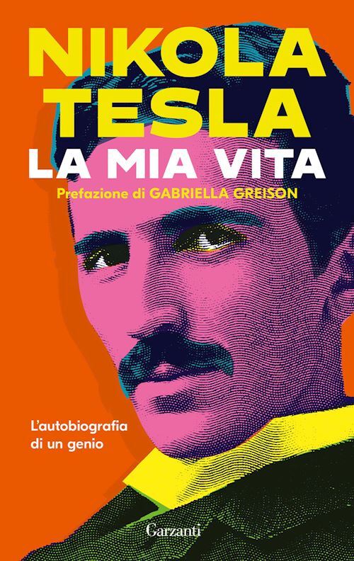 LA MIA VITA  - TESLA NIKOLA, GREISON GABRIELLA - Garzanti