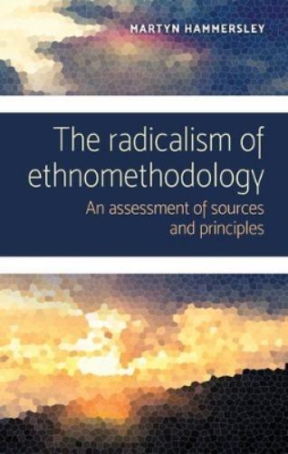 Martyn Hammersley The Radicalism of Ethnomethodology (Tascabile)