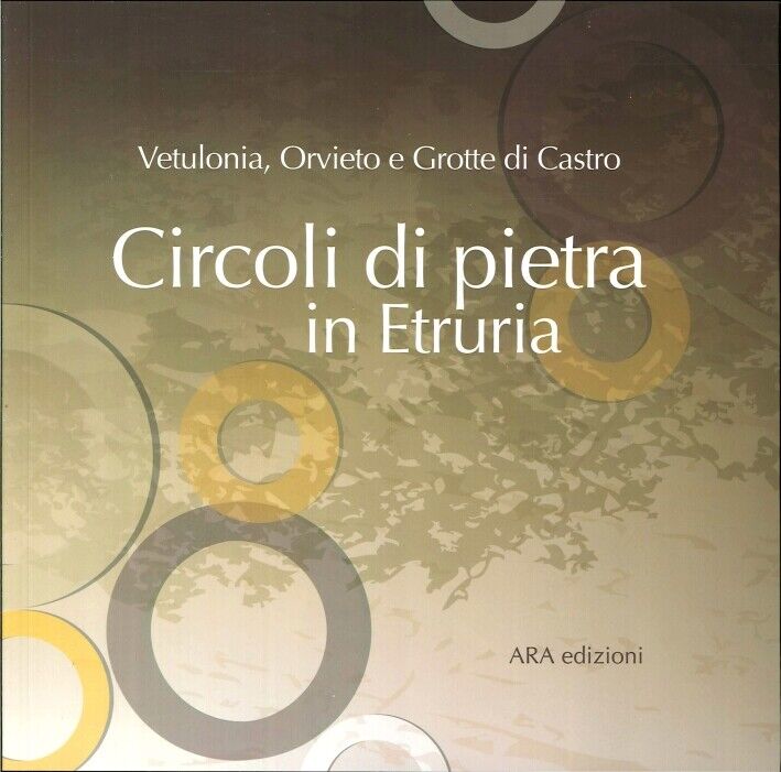 Circoli di Pietra in Etruria. Vetulonia, Orvieto, Grotte di Castro. una Forma Pe