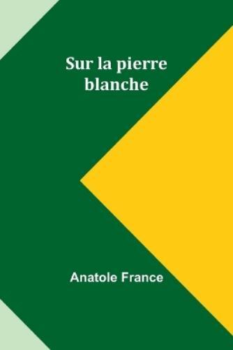 Anatole France Sur la pierre blanche (Tascabile)