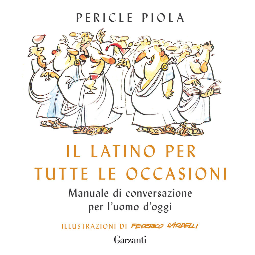 Libri Pericle Piola - Il Latino Per Tutte Le Occasioni. Manuale Di Conversazione