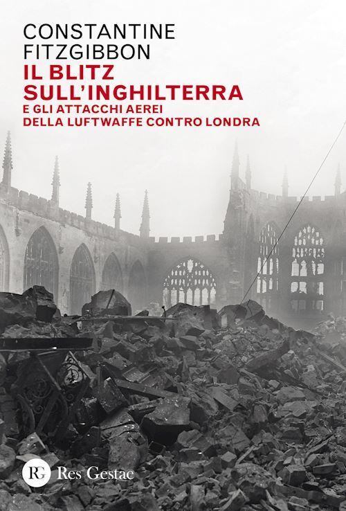 IL BLITZ SULL'INGHILTERRA  - FITZGIBBON CONSTANTINE - RES GESTAE