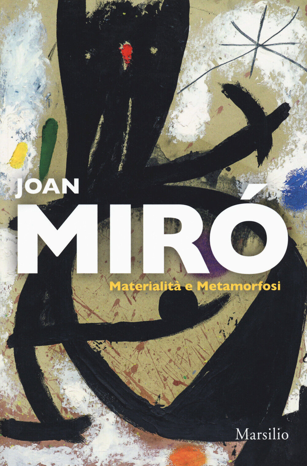 Joan Miró. Materialità e metamorfosi. Catalogo della mostra (Padova, 10 ma...