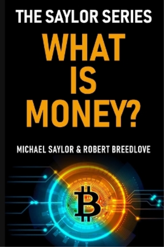 Robert Breedlove Michael Saylor What Is Money? The Saylor Series (Tascabile)