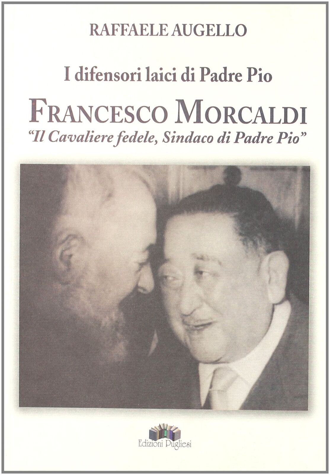 9788883481307 I difensori laici di padre Pio. Francesco Morcaldi...i padre Pio»