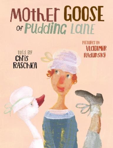 Chris Raschka Mother Goose of Pudding Lane (Copertina rigida)