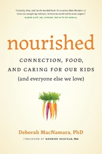 Deborah MacNamara Deborah MacNamara PhD Gordon Neufeld PhD Nourished (Tascabile)
